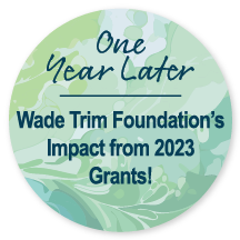 Wade Trim Foundation Impact from 2023 Grants